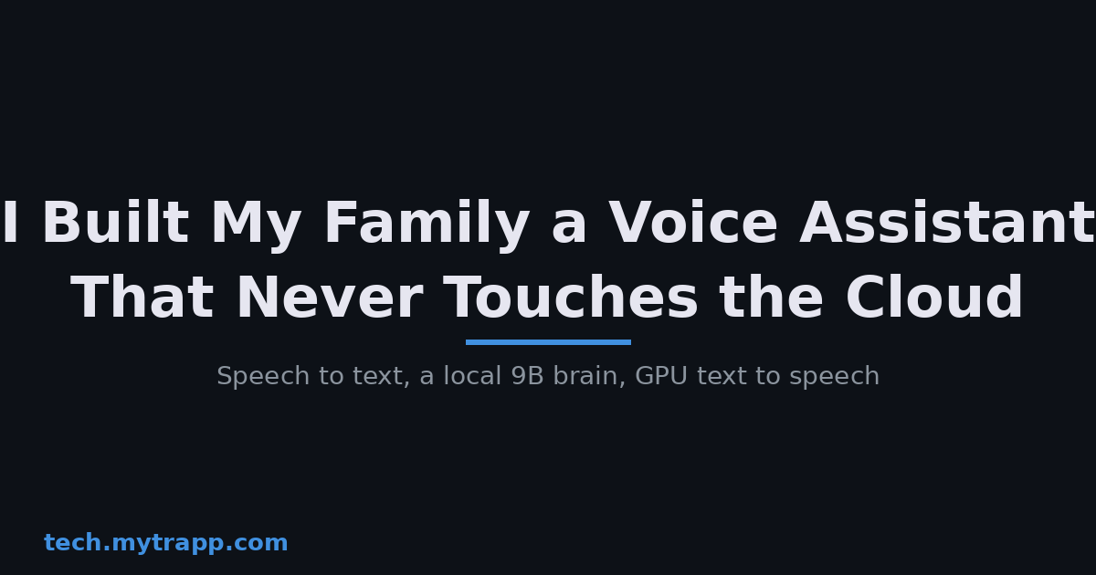 tech.mytrapp.com: A Voice Assistant That Never Touches the Cloud