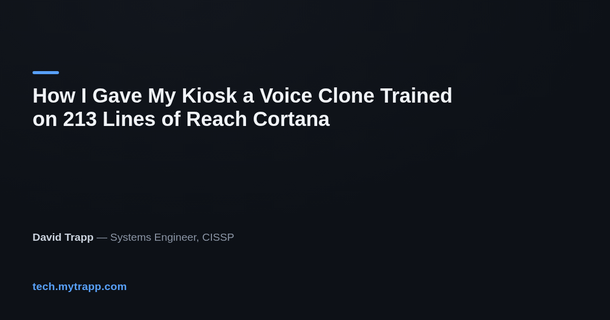 tech.mytrapp.com: How I Gave My Kiosk a Voice Clone Trained on 213 Lines of Reach Cortana