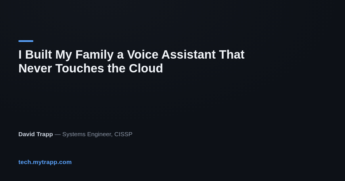 tech.mytrapp.com: A Voice Assistant That Never Touches the Cloud